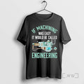 Officials Cnc Machine If Machining Was Easy It Would Be Called Engineering Premium T Shirts