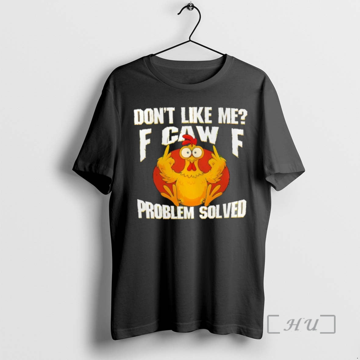 Officials Chicken Middle Fingers Dont Like Me F Caw F Problem Solved Premium T Shirts
