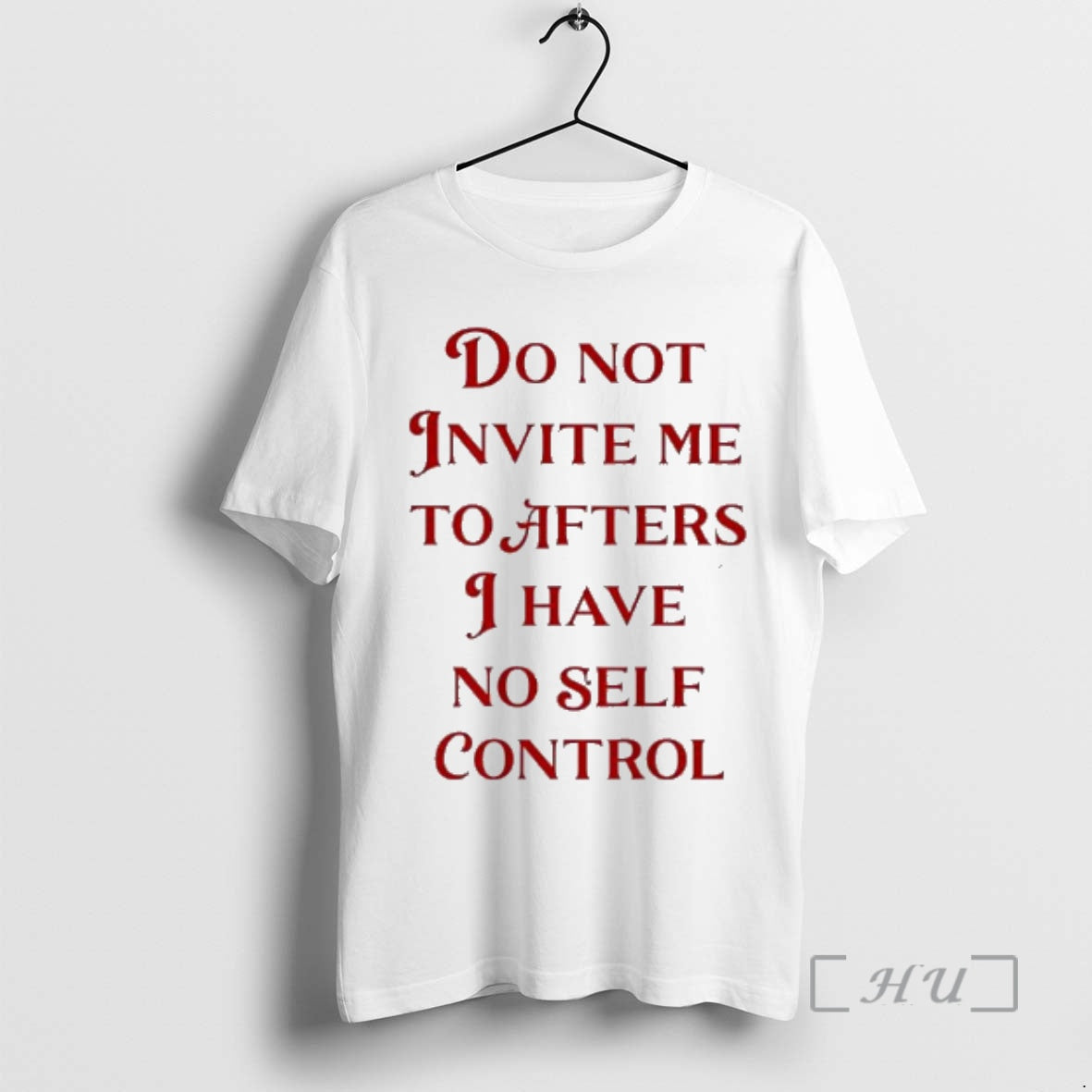 Officials Do Not Invite Me To Afters I Have No Self Control Premium T Shirts
