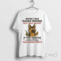 Officials German Shepherd Maybe I Was Raised Wrong But I Was Taught Premium T Shirts