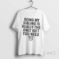 Officials Gift Being My Sibling Is Really The Only Gift You Need Premium T Shirts