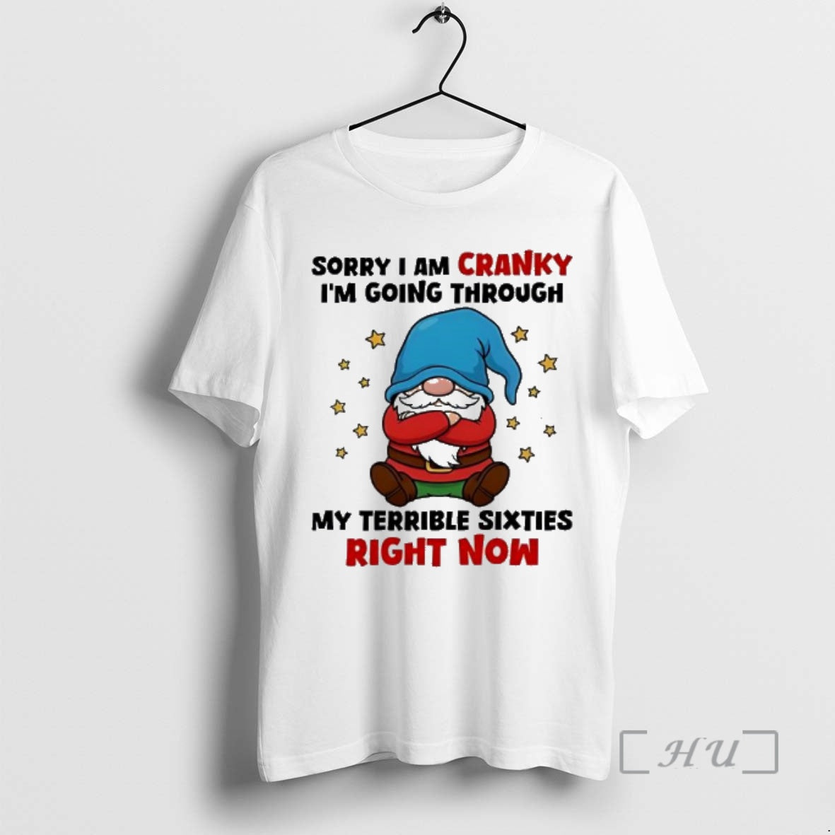 Officials Gnome Sorry I Am Cranky Im Going Through My Terrible Sixties Right Now Premium