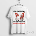 Officials Gnome Your Farts Stink But Until They Kill Me I Still Love You Premium