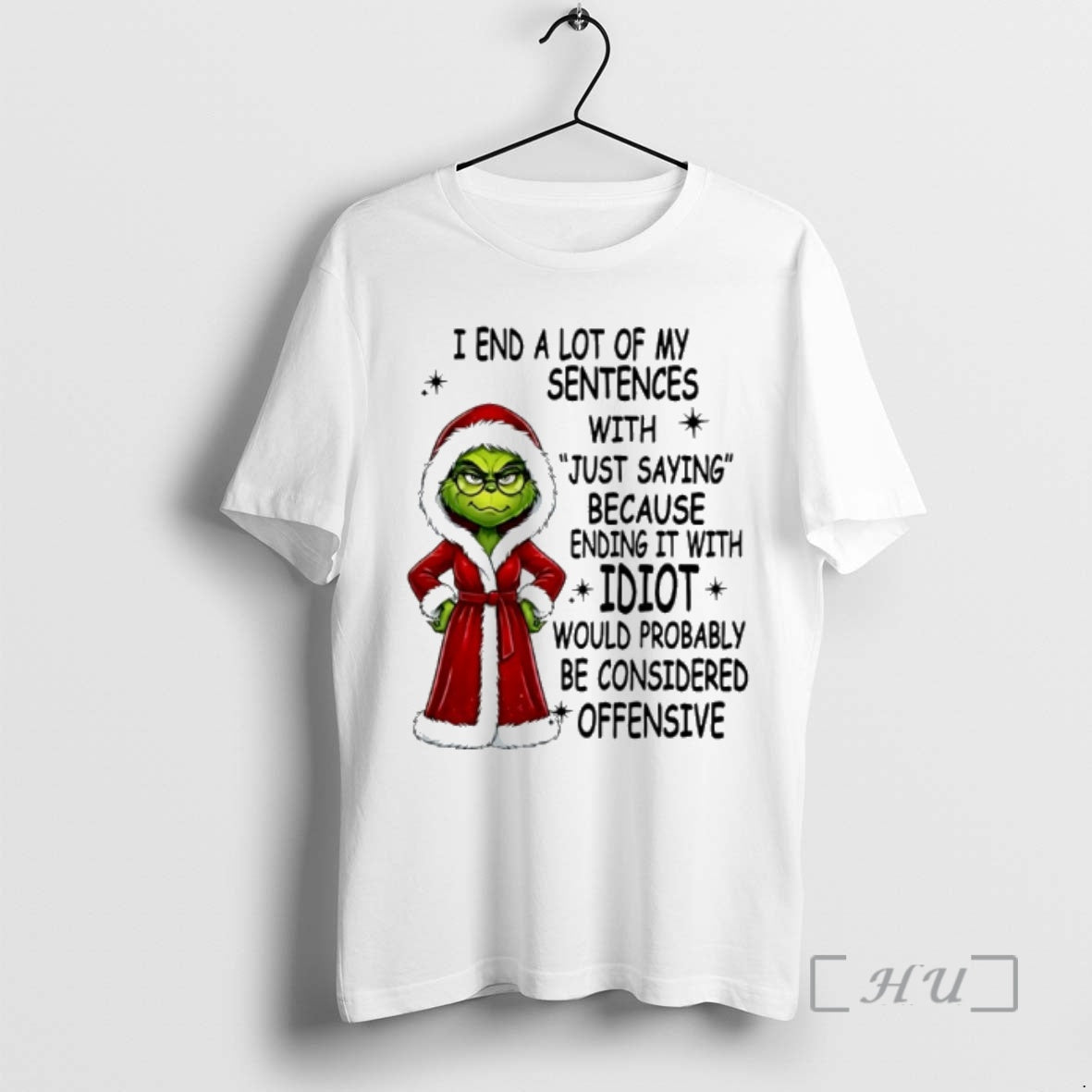 Officials Grinch Christmas I End A Lot Of My Sentences With Just Saying Because Ending