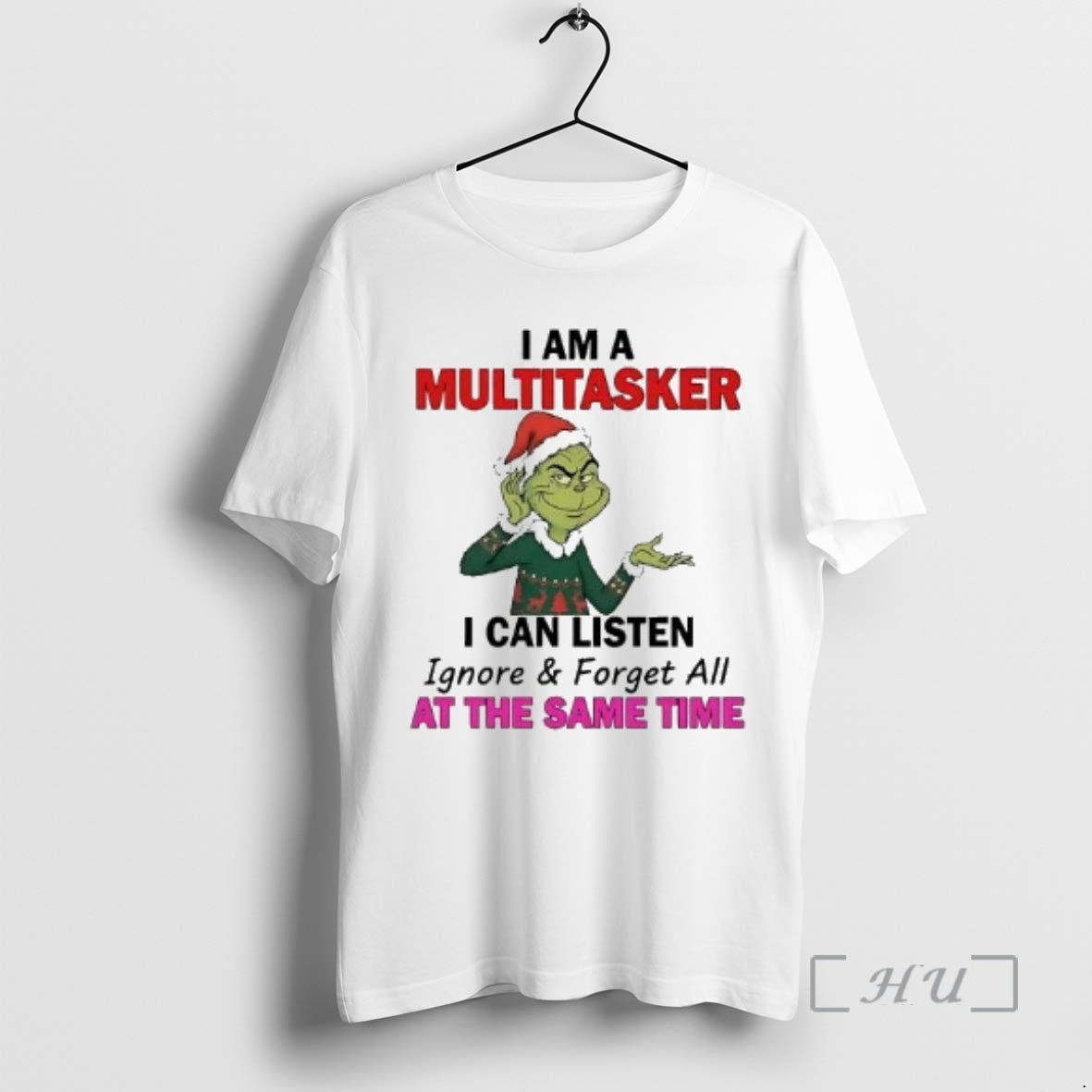 Officials Grinch I Am A Multitasker I Can Listen Ignore And Forget All Christmas Premium