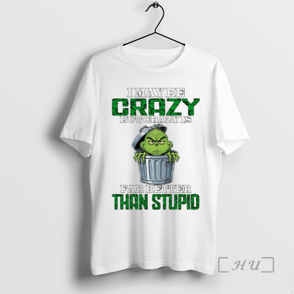 Officials Grinch I May Be Crazy But Crazy Is Far Better Than Stupid Premium