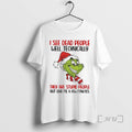 Officials Grinch I See Dead People Well Technically They Are Stupid People Christmas Premium