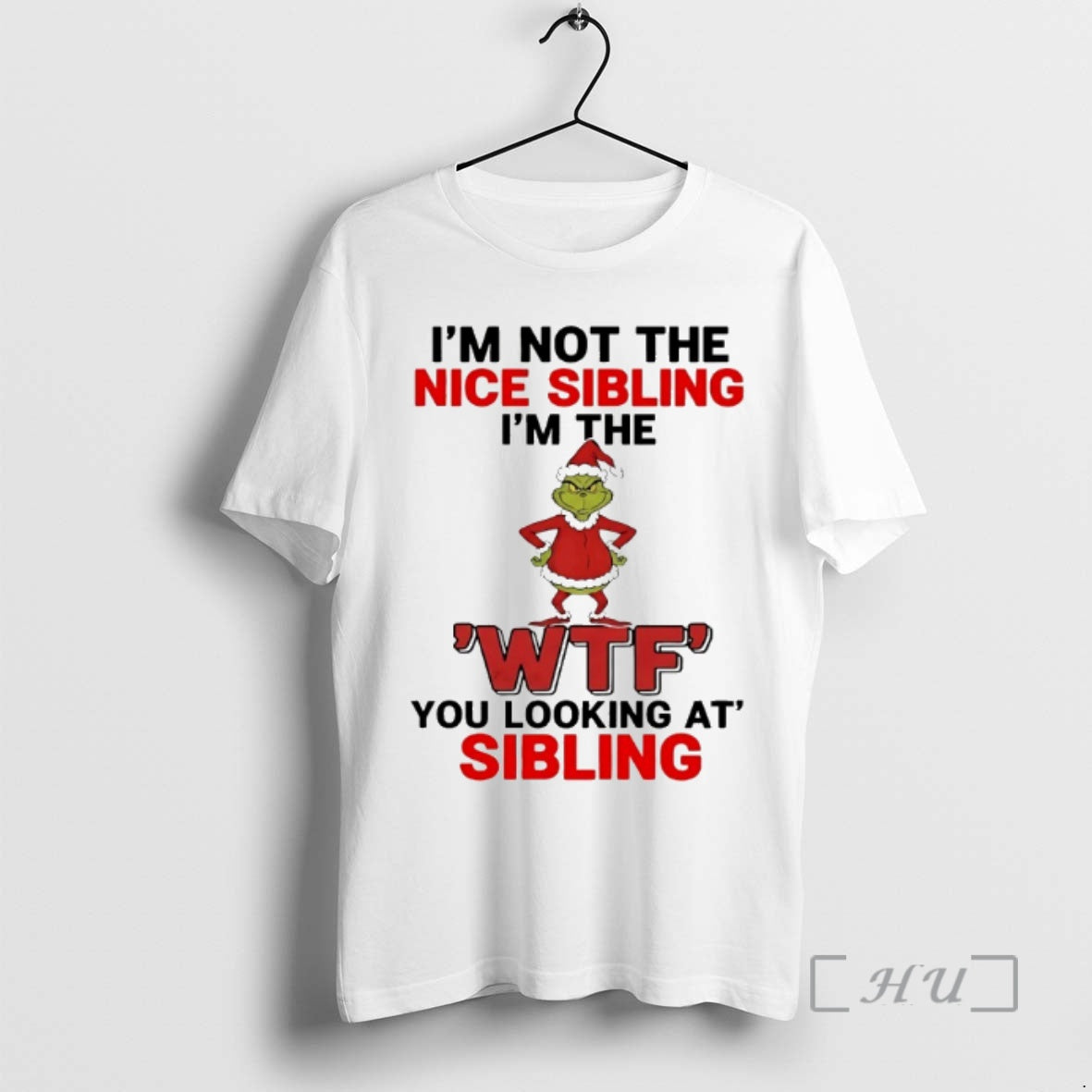Officials Grinch Im Not The Nice Sibling Im The Wtf You Looking At Sibling Christmas