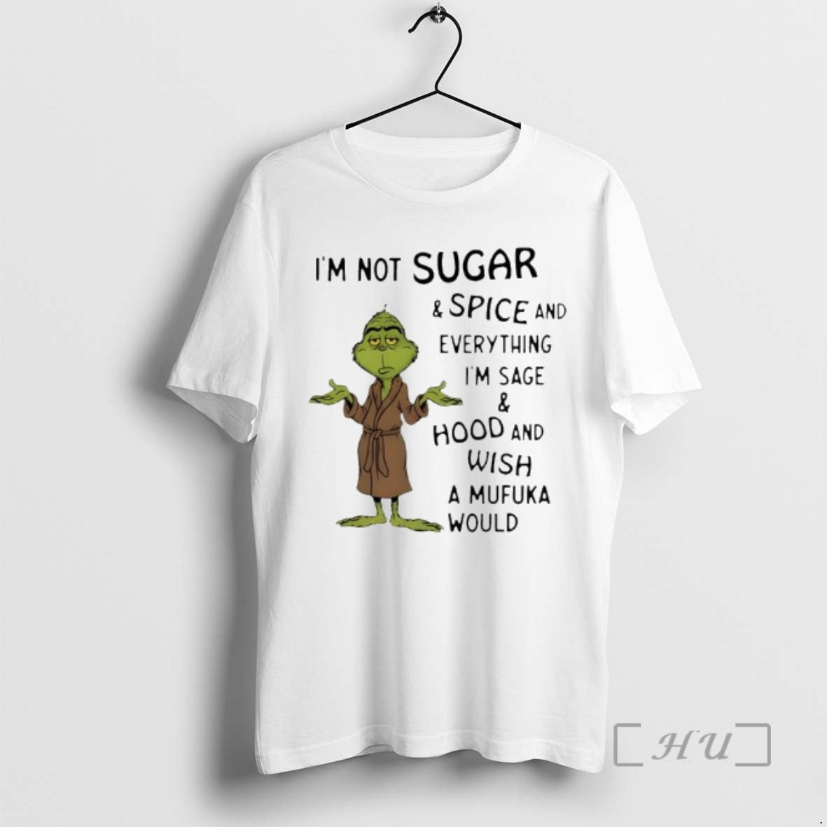 Officials Grinch Im Not Sugar And Spice And Everything Im Sage And Hood And Wish