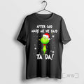 Officials Grinch Santa After God Made Me He Said Ta Da Premium T Shirts Sweater