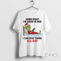 Officials Grinch Santa Damn Right Im Good In Bed I Can Stay There All Day