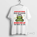 Officials Grinch Santa Never Stop Trying Never Stop Believing Never Give Up Your Moment Will