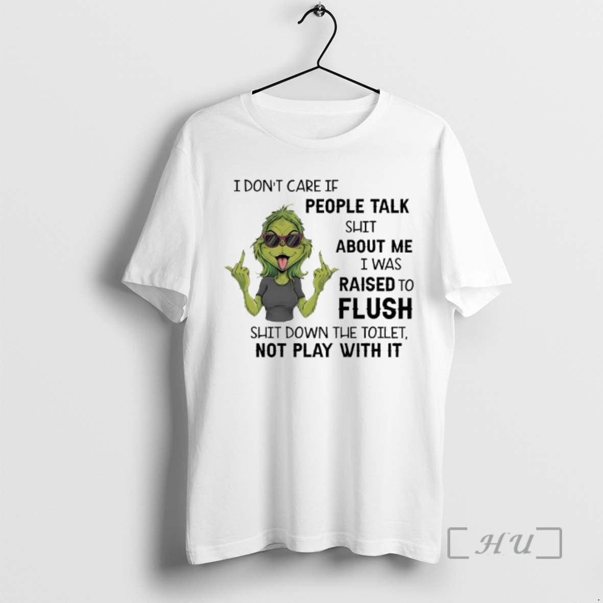 Officials Grinch Dont Care If People Talk Shit About Me I Was Raised To Flush