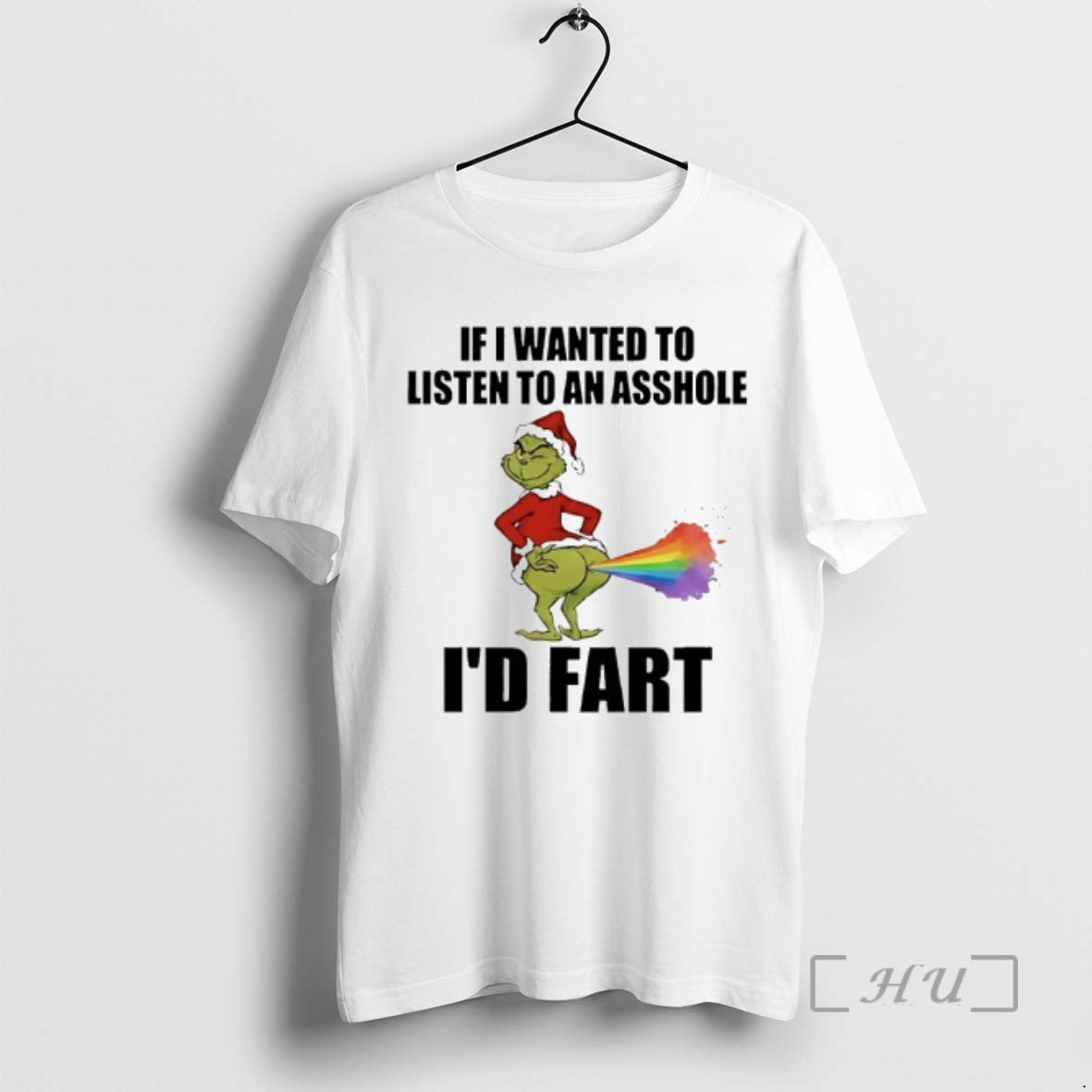 Officials Grinch If I Wanted To Listen To An Asshole Id Fart Rainbow Ass Premium
