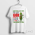 Officials Grinch Sometimes I Just Have To Let God Fix It _e2_80_98cause If I Fix