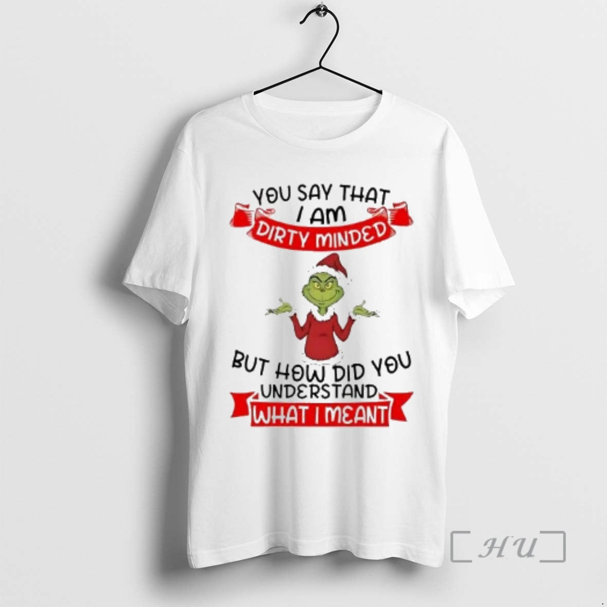 Officials Grinch You Say I Am Dirty Minded How Did You Understand Christmas Premium