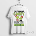 Officials Grinch You Think I Am Sassy Meet Girl I Gave Birth To Christmas Premium