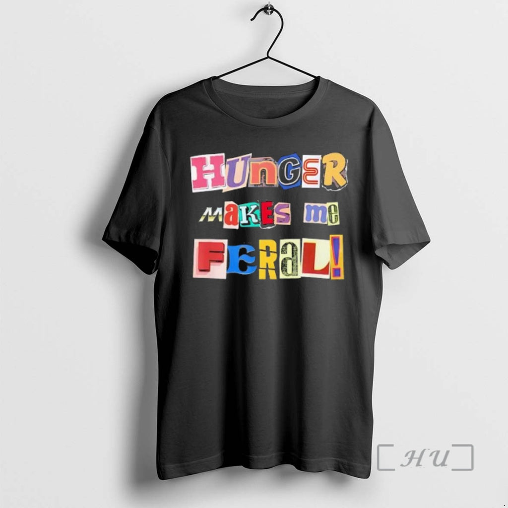 Officials Hunger Makes Me Feral Dramatic Personality Phrase