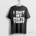 Officials I Shit My Pants Today Funny Sarcasm Saying