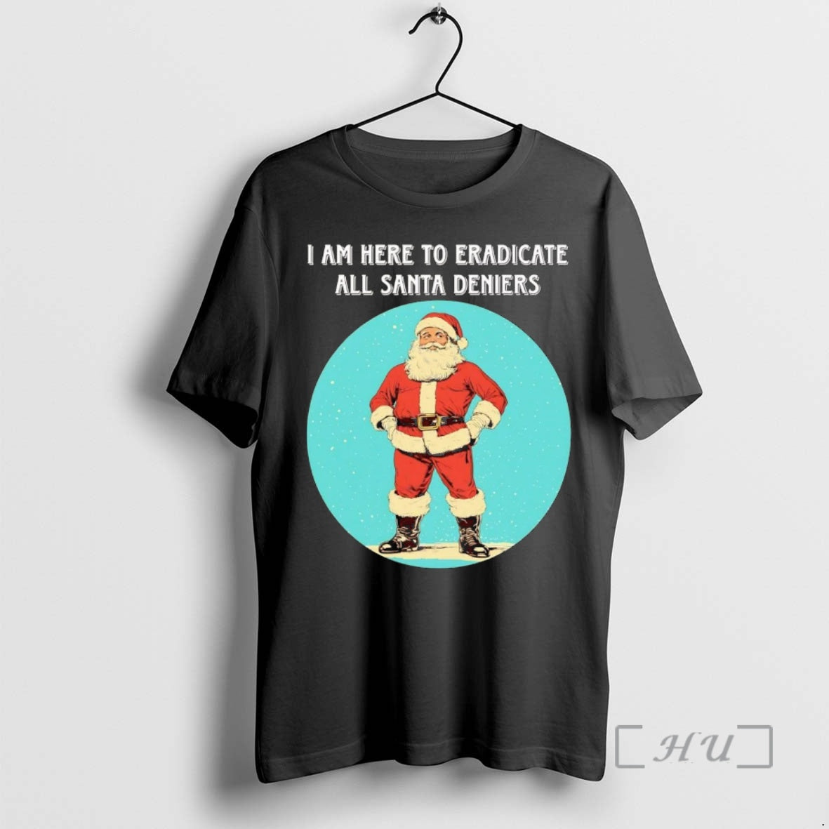 Officials I Am Here To Eradicate All Santa Deniers Christmas