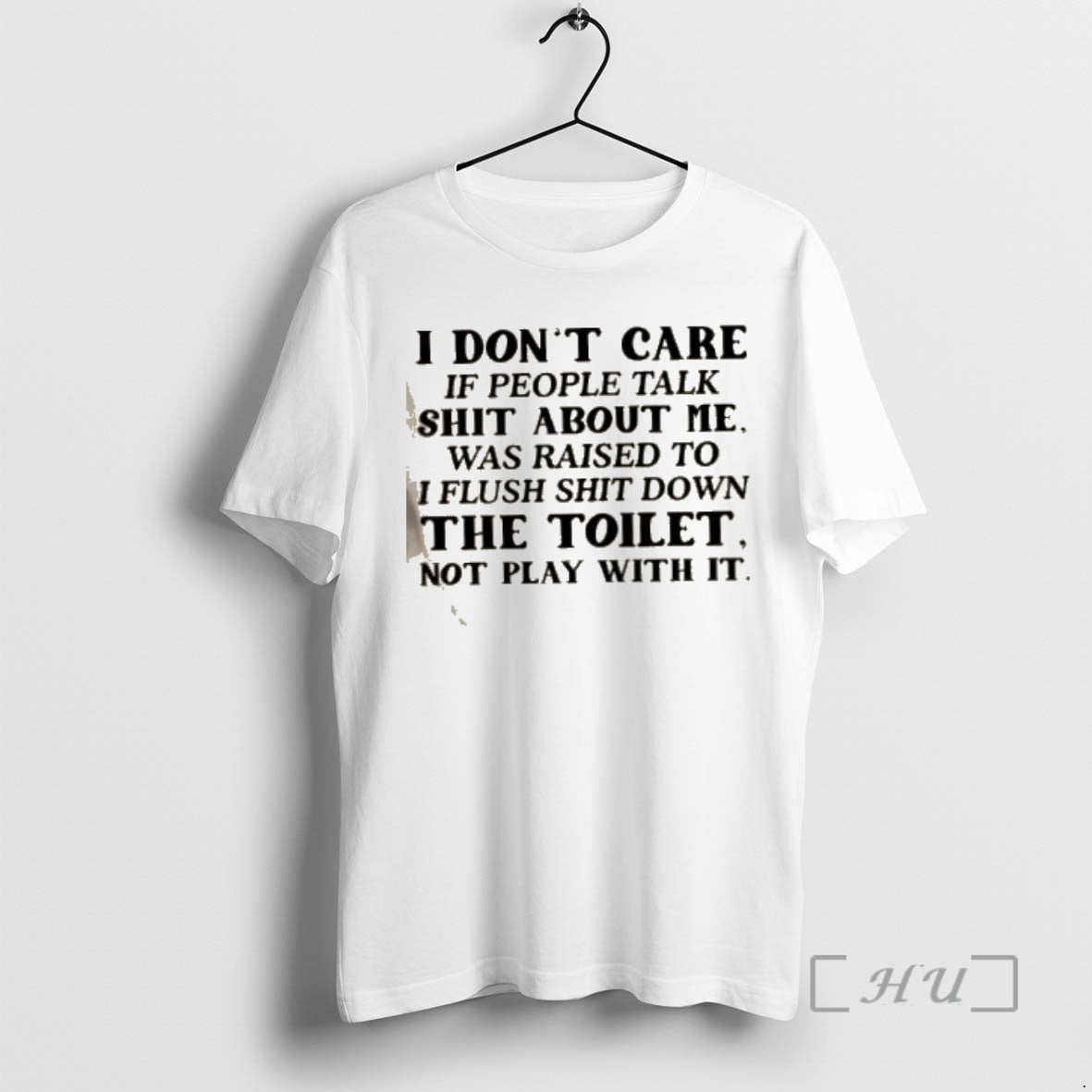 Officials I Dont Care If People Talk Shit About Me I Was Raised To Flush