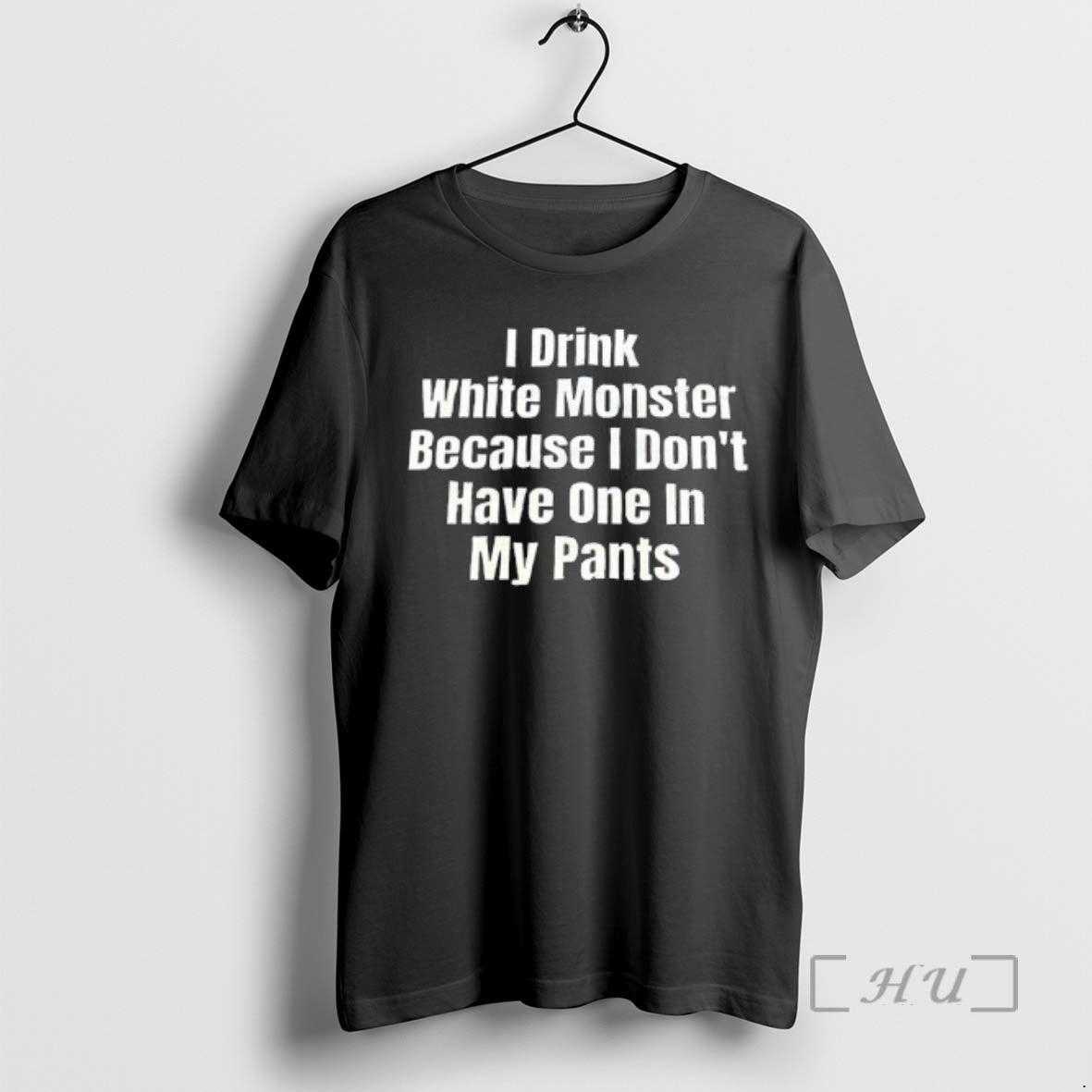 Officials I Drink White Monster Because I Dont Have One In My Pants Text Premium