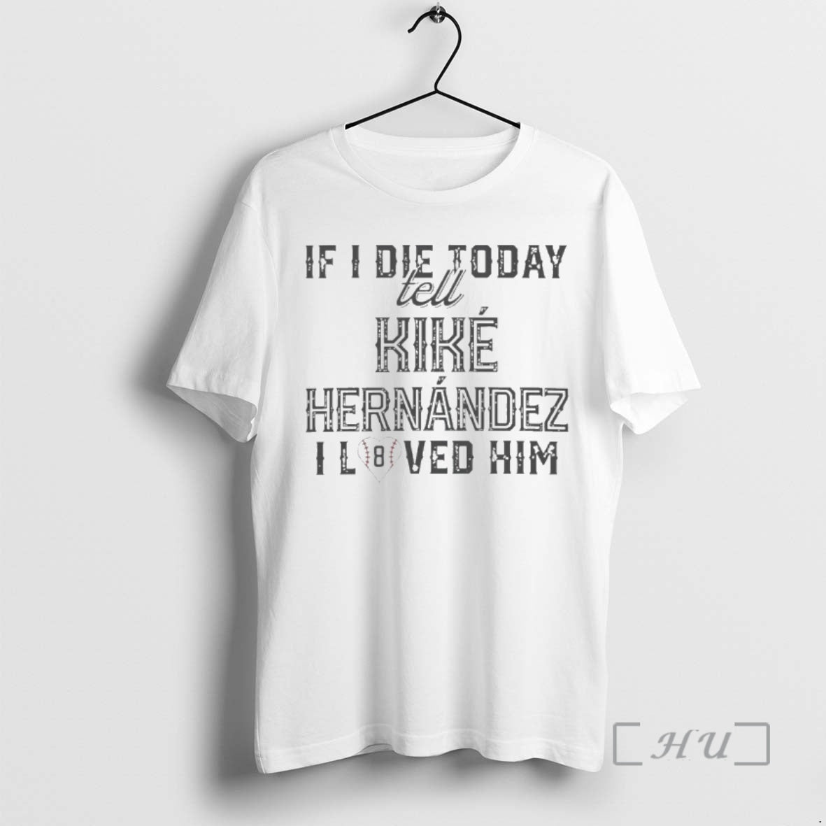 Officials If I Die Today Tell Kike Hernandez I Loved Him Premium T Shirts Sweater