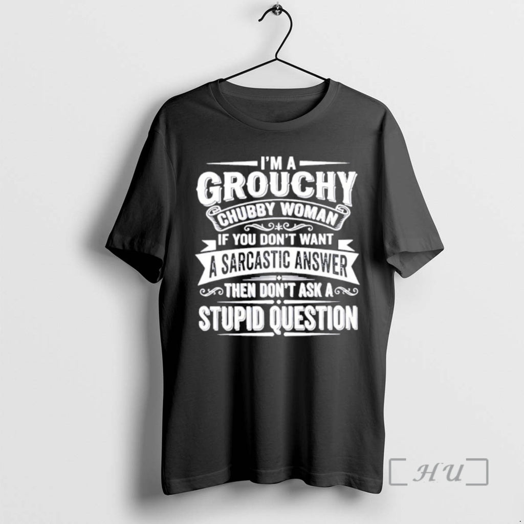 Officials Im Grouchy Chubby Woman If You Dont Want A Sarcastic Answer Premium T Shirts
