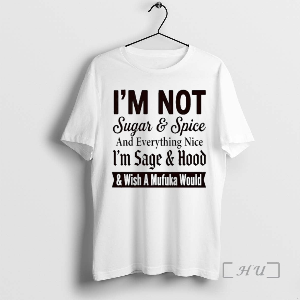 Officials Im Not Sugar And Spice And Everything Nice Im Sage And Hood And Wish