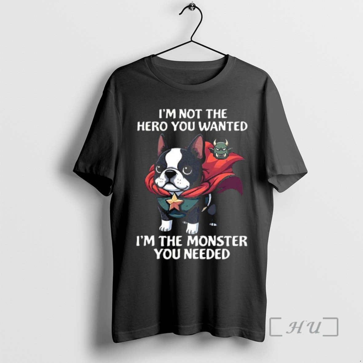 Officials Im Not The Hero You Wanted Im The Monster You Needed Boston Terrier Premium