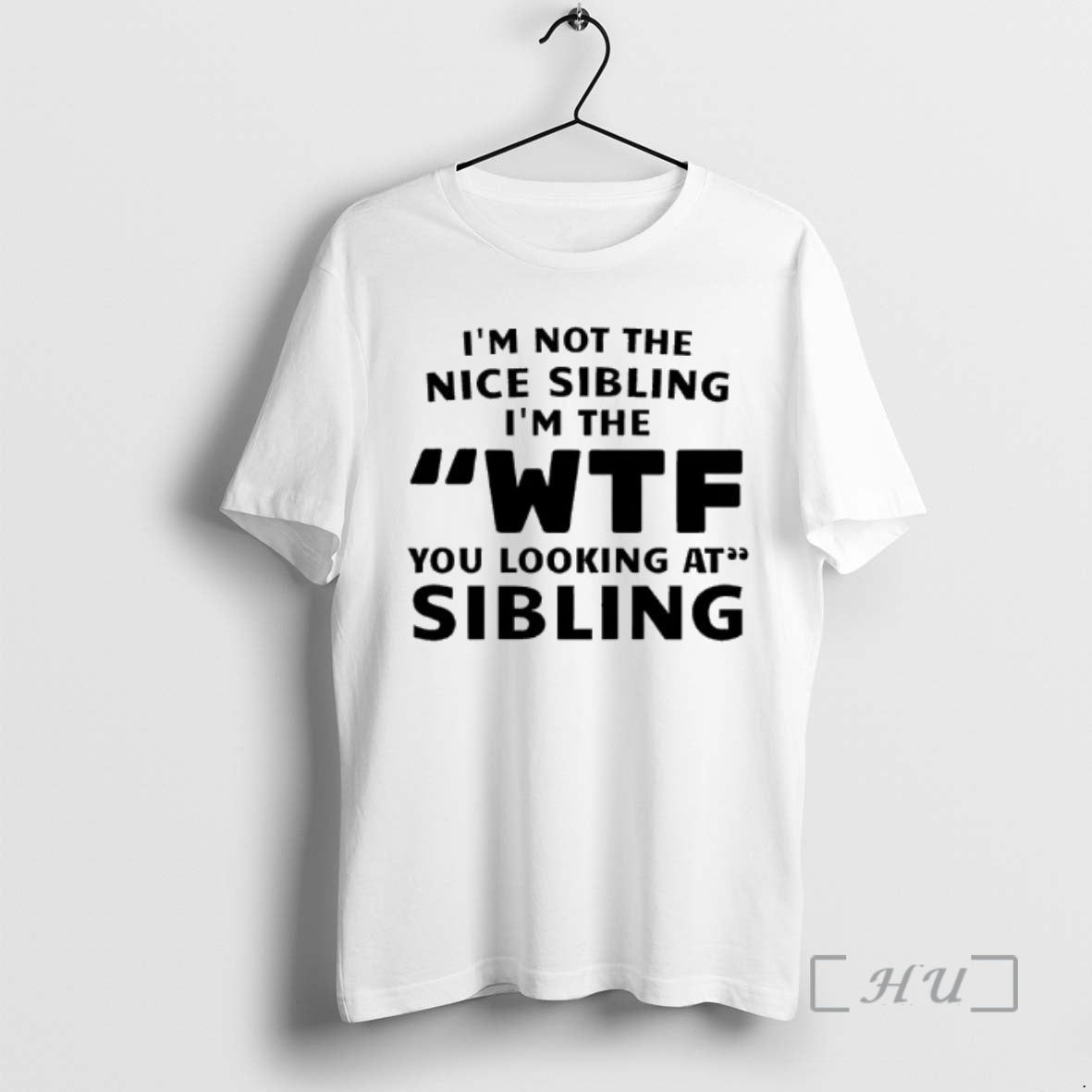 Officials Im Not The Nice Sibling Im The Wtf You Looking At Sibling Premium