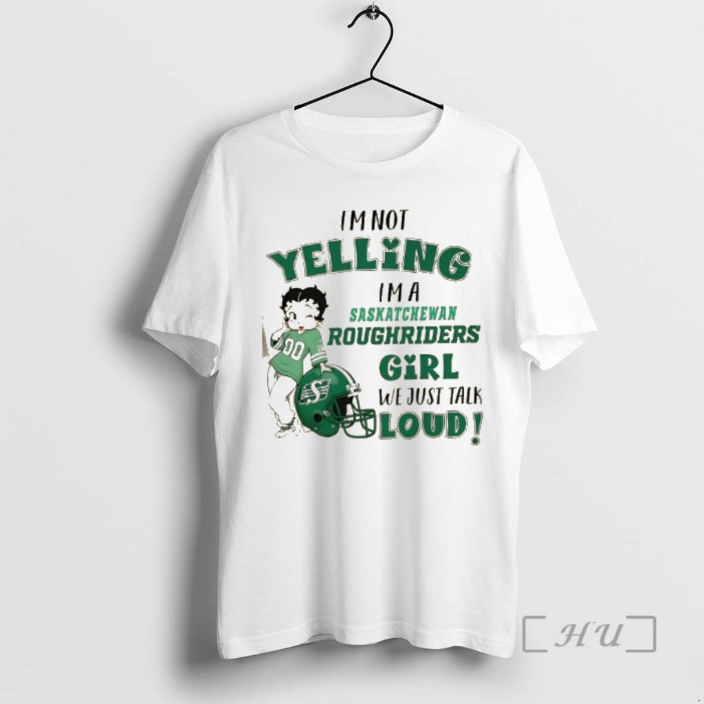 Officials Im Not Yelling Im A Saskatchewan Roughriders Girl We Just Talk Loud Premium