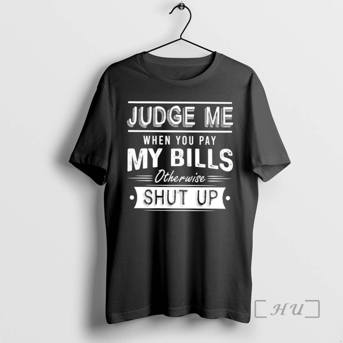 Officials Judge Me When You Pay My Bills Otherwise Shut Up Premium T Shirts Sweater