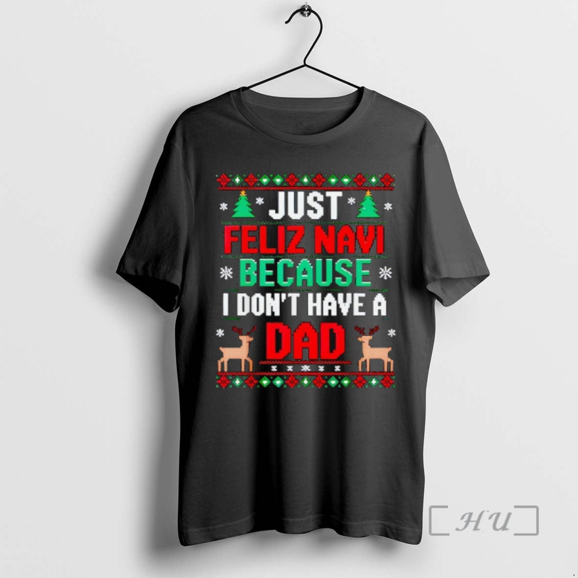 Officials Just Feliz Navi Because I Dont Have A Dad Ugly Xmas Premium T Shirts