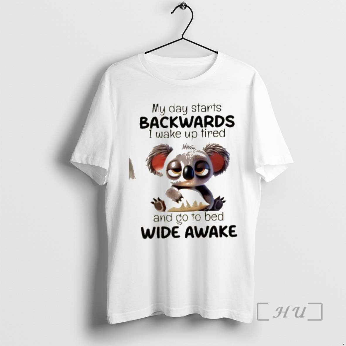 Officials Koala My Day Starts Backwards I Wake Up Tired And Go To Bed Wide