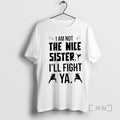 Officials Kung Fu I Am Not The Nice Sister Ill Fight Ya Premium T Shirts