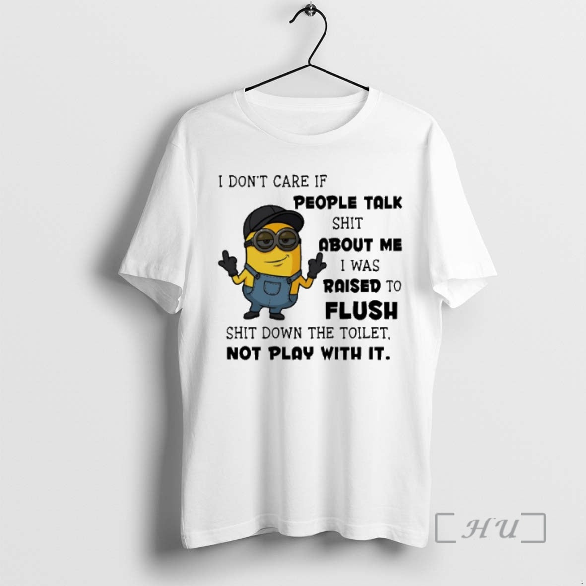 Officials Minion I Dont Care If People Talk Shit About Me I Was Raised To