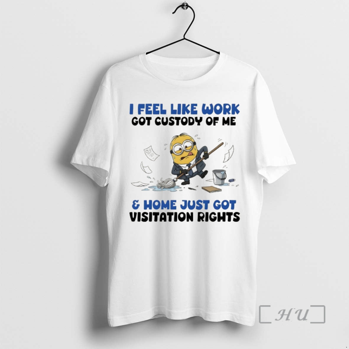 Officials Minion I Feel Like Work Got Custody Of Me And Home Just Got Visitation