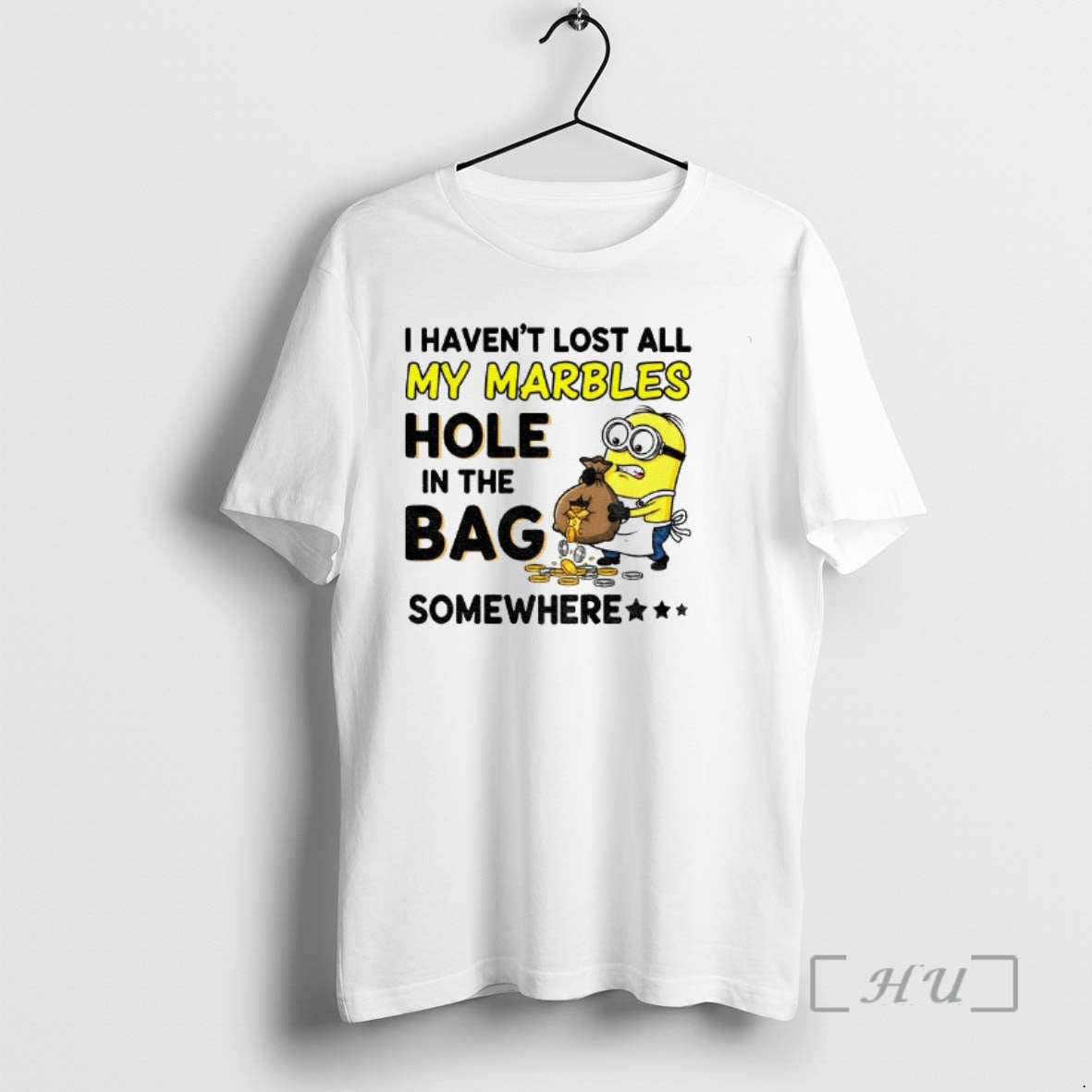 Officials Minion I Havent Lost All My Marbles Hole In The Bag Somewhere Premium