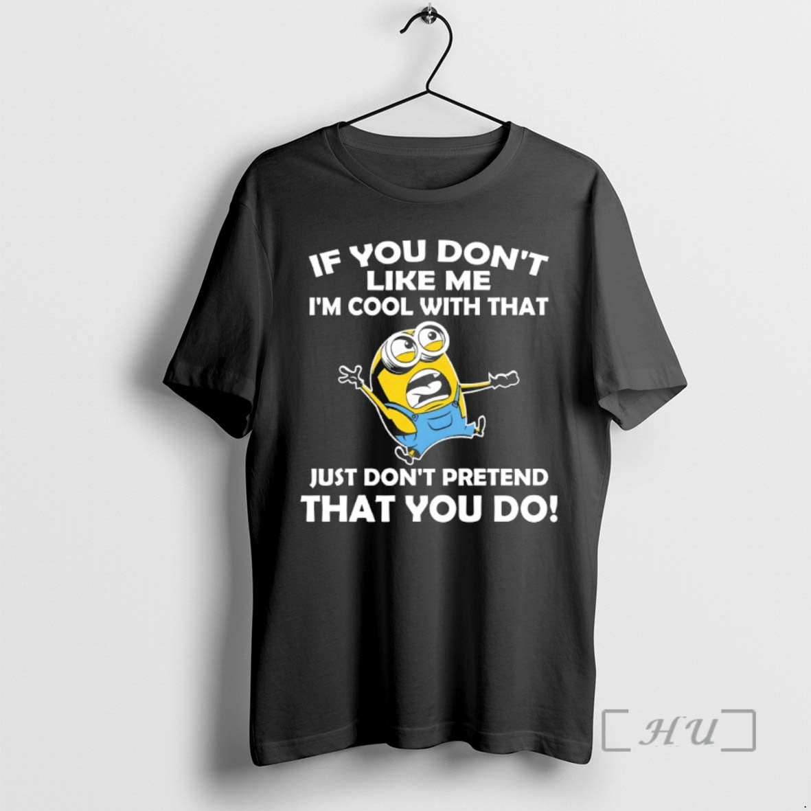 Officials Minion If You Dont Like Me Im Cool With That Just Dont Pretend That