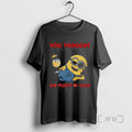 Officials Minion Its Not My Fault You Thought I Was Normal Youve Had Enough Time