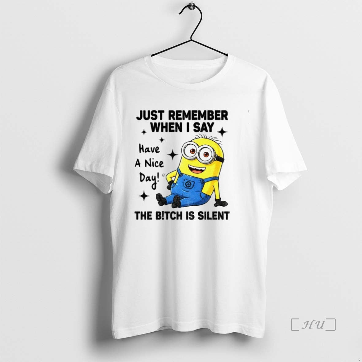 Officials Minion Just Remember When I Say Have A Nice Day The Bitch Is Silent