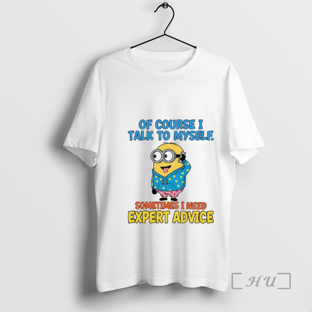Officials Minion Of Course I Talk To Myself Sometimes I Need Expert Advice Premium