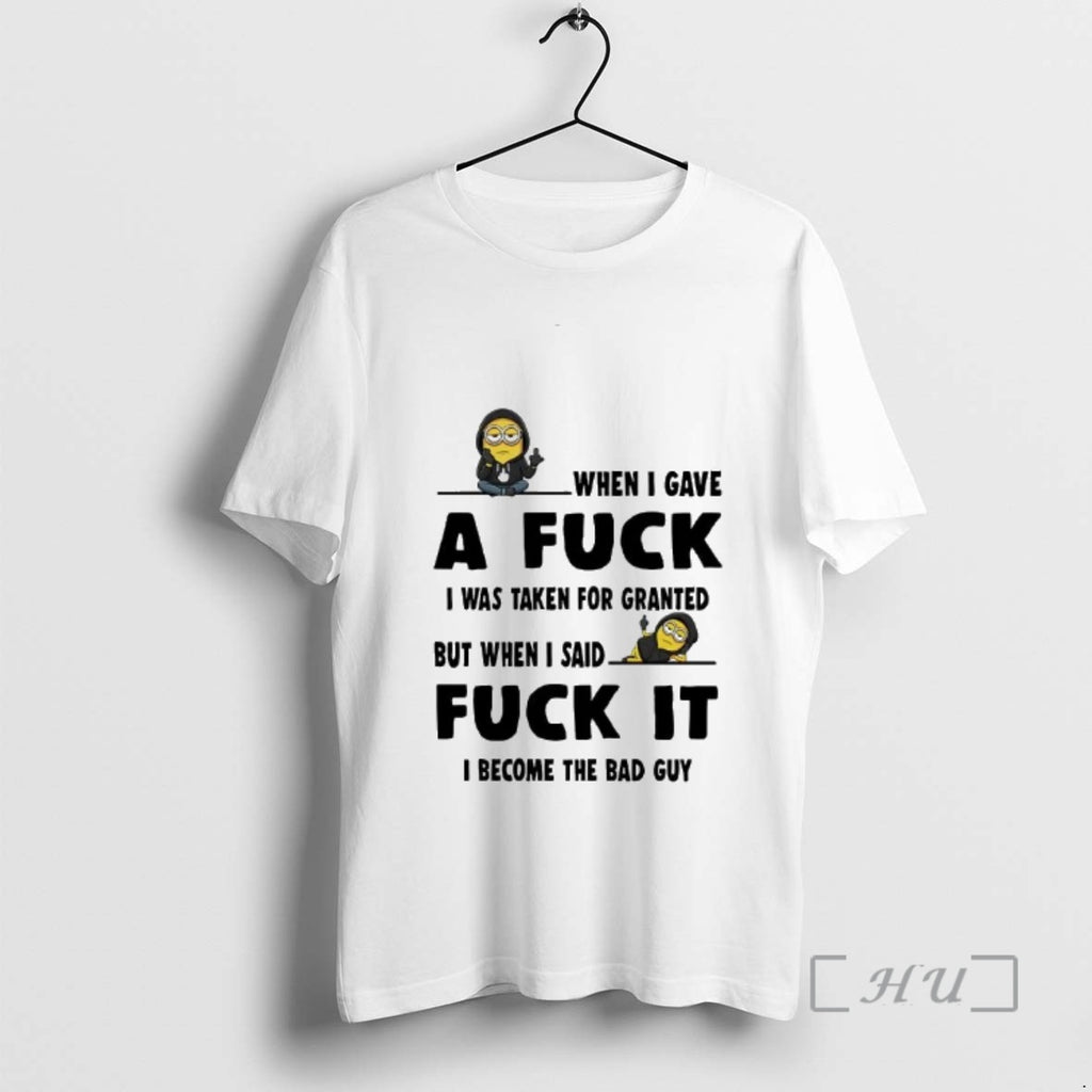 Officials Minion When I Gave A Fuck I Was Taken For Granted Fuck It Premium