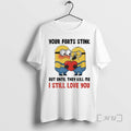 Officials Minion Your Farts Stink But Until They Kill Me I Still Love You Premium
