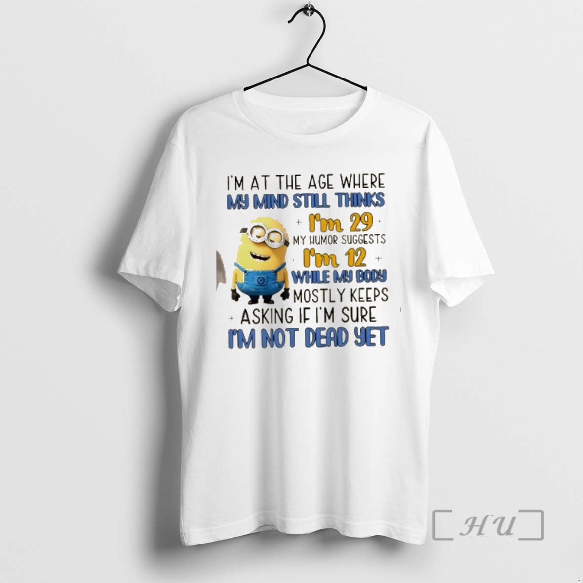 Officials Minions Im At The Age Where My Mind Still Thinks Im 29 My Humor
