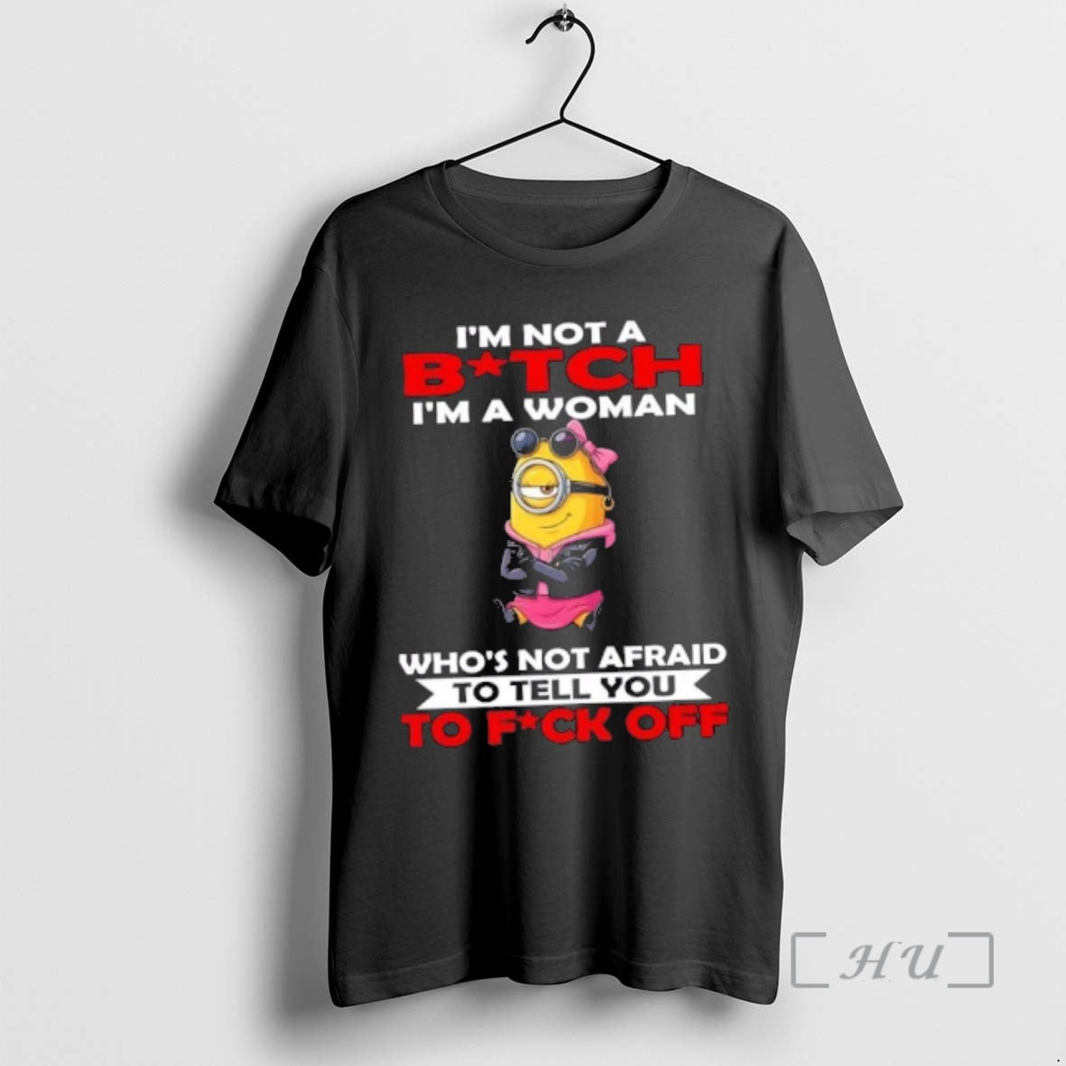 Officials Minions Im Not A Bitch Im A Woman Whos Not Afraid To Tell You