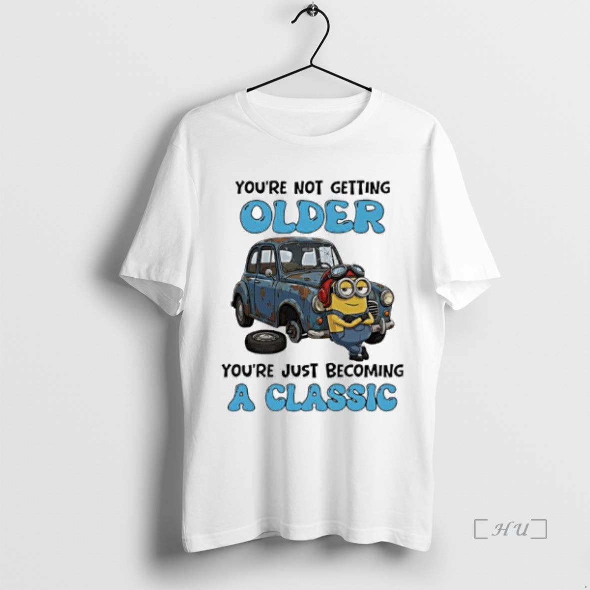 Officials Minions Youre Not Getting Older Youre Just Becoming A Classic Premium T Shirts Sweater