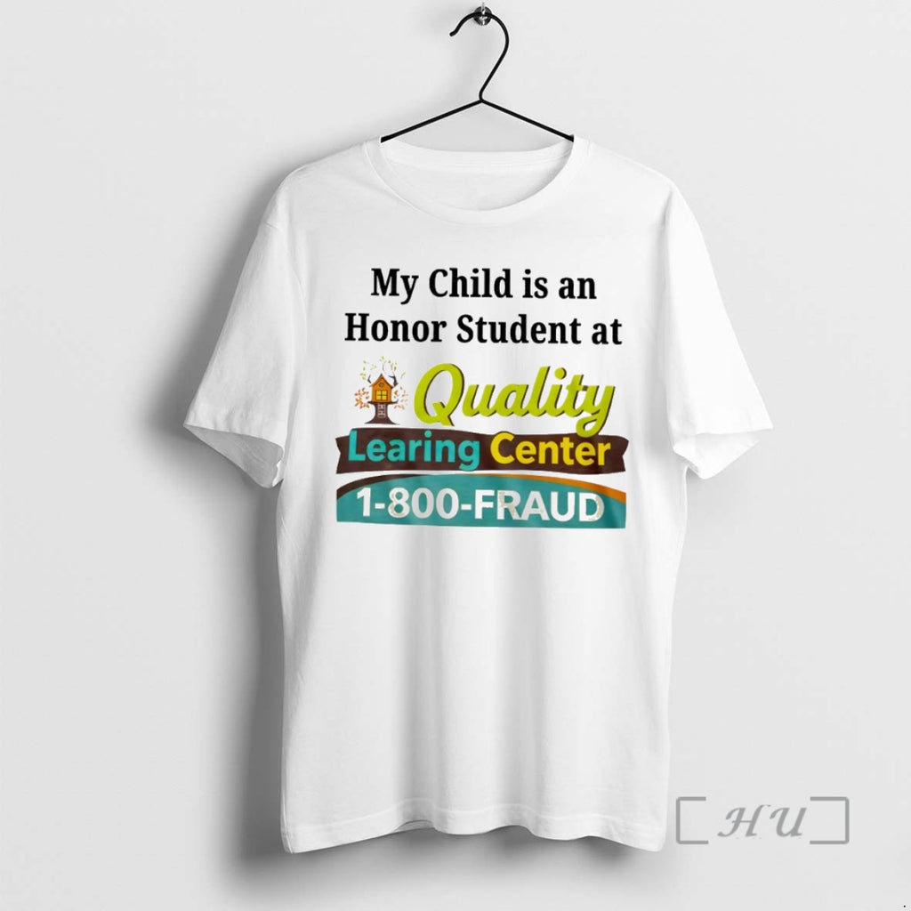 Officials My Child Is An Honor Student At Quality Learing Center 1 800 Fraud Circle