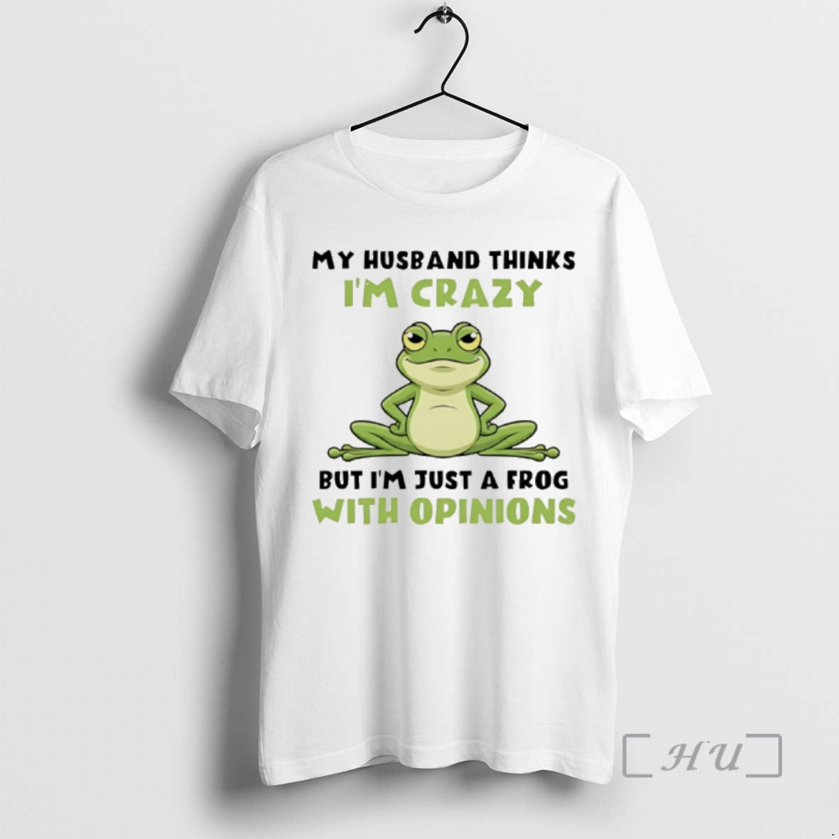 Officials My Husband Thinks Im Crazy But Im Just A Frog With Opinions Premium
